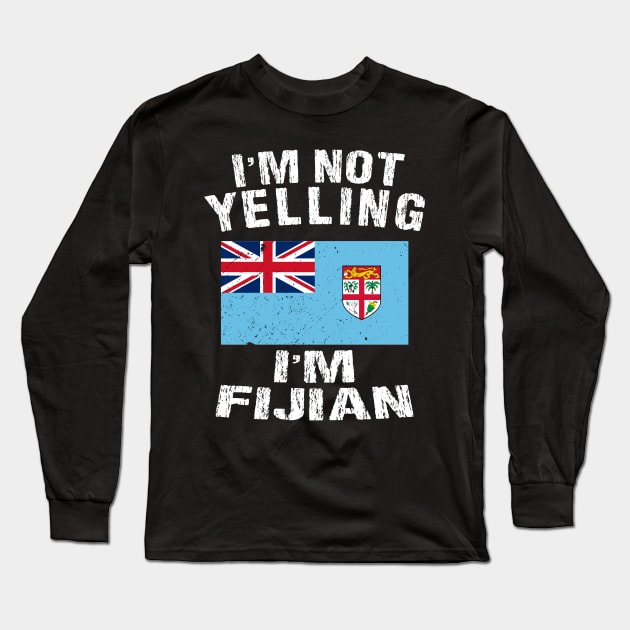 I'm Not Yelling I'm Fijian Long Sleeve T-Shirt by TShirtWaffle1